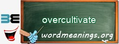 WordMeaning blackboard for overcultivate